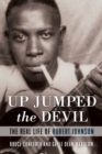 Image for Up Jumped the Devil : The Real Life of Robert Johnson