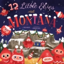 Image for 12 Little Elves Visit Montana