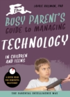 Image for The Busy Parent&#39;s Guide to Managing Technology with Children and Teens
