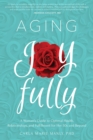 Image for Aging Joyfully: A Woman&#39;s Guide to Optimal Health, Relationships, and Fulfillment for Her 50s and Beyond