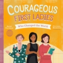 Image for Courageous First Ladies Who Changed the World