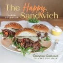 Image for The happy sandwich  : scrumptious sandwiches to make you smile
