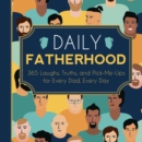 Image for Daily fatherhood  : 365 laughs, truths, and pick-me-ups for every dad, every day