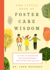 Image for The Little Book of Foster Care Wisdom : 365 Days of Inspiration and Encouragement for Foster Care Families