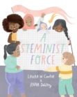 Image for A Steminist Force : A STEM Picture Book for Girls