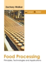 Image for Food Processing: Principles, Technologies and Applications