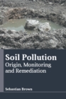 Image for Soil Pollution: Origin, Monitoring and Remediation