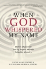 Image for When God Whispered My Name : Stories of Journey Told by Baptist Women Called to Ministry
