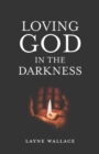 Image for Loving God in the Darkness