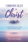 Image for Chronically in Christ : A Devotion for Those with Chronic Illness
