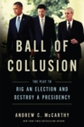 Image for Ball of collusion: the plot to rig an election and destroy a presidency