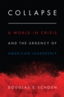 Image for Collapse: a world in crisis and the urgency of American leadership