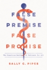 Image for False premise, false promise  : the disastrous reality of medicare for all
