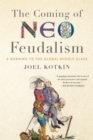 Image for The Coming of Neo-Feudalism : A Warning to the Global Middle Class