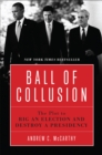 Image for Ball of Collusion : The Plot to Rig an Election and Destroy a Presidency