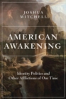 Image for American Awakening: Identity Politics and Other Afflictions of Our Time
