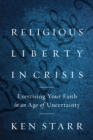 Image for Religious Liberty in Crisis: Exercising Your Faith in an Age of Uncertainty