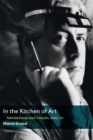 Image for In the Kitchen of Art: Selected Essays and Criticism, 2003-20