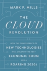 Image for The cloud revolution  : how the convergence of new technologies will unleash the next economic boom and a roaring 2020s