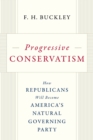 Image for Progressive Conservatism: How Republicans Will Become America&#39;s Natural Governing Party
