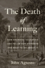 Image for Death of Learning: How American Education Has Failed Our Students and What to Do about It