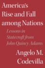 Image for America&#39;s rise and fall among nations  : lessons in statecraft from John Quincy Adams