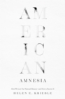 Image for American amnesia  : how we lost our national memory - and how to recover it