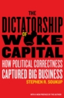 Image for The dictatorship of woke capital  : how political correctness captured big business