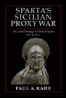 Image for Sparta&#39;s Sicilian Proxy War : The Grand Strategy of Classical Sparta, 418-413 B.C.