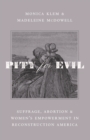 Image for Pity for Evil : Suffrage, Abortion, and Women’s Empowerment in Reconstruction America