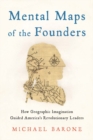 Image for Mental Maps of the Founders : How Geographic Imagination Guided America&#39;s Revolutionary Leaders