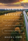 Image for American Refugees : The Untold Story of the Mass Migration from Blue to Red States