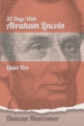 Image for Thirty Days With Abraham Lincoln : Quiet Fire
