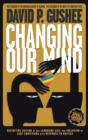 Image for Changing Our Mind : Definitive 3rd Edition of the Landmark Call for Inclusion of LGBTQ Christians with Response to Critics