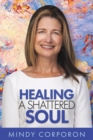 Image for Healing a Shattered Soul : My Faithful Journey of Courageous Kindness after the Trauma and Grief of Domestic Terrorism
