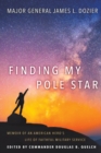 Image for Finding My Pole Star : Memoir of an American hero&#39;s life of faithful military service and as an active business and community leader