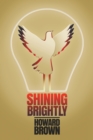 Image for Shining Brightly : A memoir of resilience and hope by a two-time cancer survivor, Silicon Valley entrepreneur and interfaith peacemaker