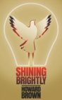 Image for Shining Brightly : A memoir of resilience and hope by a two-time cancer survivor, Silicon Valley entrepreneur and interfaith peacemaker