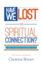 Image for Have We Lost Our Spiritual Connection?