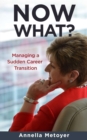 Image for Now What? Managing a Sudden Career Transition