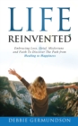 Image for Life Reinvented : Embracing loss, grief, misfortune and faith on the path from healing to happiness