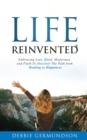 Image for Life Reinvented: Embracing loss, grief, misfortune and faith on the path from healing to happiness