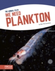 Image for Animal Files: We Need Plankton
