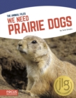 Image for We Need Prairie Dogs