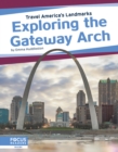 Image for Travel America&#39;s Landmarks: Exploring the Gateway Arch