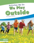 Image for Activities We Do: We Play Outside