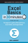 Image for Excel Basics In 30 Minutes : The beginner&#39;s guide to Microsoft Excel, Excel Online, and Google Sheets