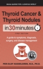 Image for Thyroid Cancer and Thyroid Nodules In 30 Minutes : A guide to symptoms, diagnosis, surgery, and disease management