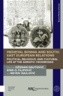 Image for Medieval Bosnia and south-east European relations: political, religious, and cultural life at the Adriatic crossroads