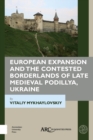 Image for European Expansion and the Contested Borderlands of Late Medieval Podillya, Ukraine
